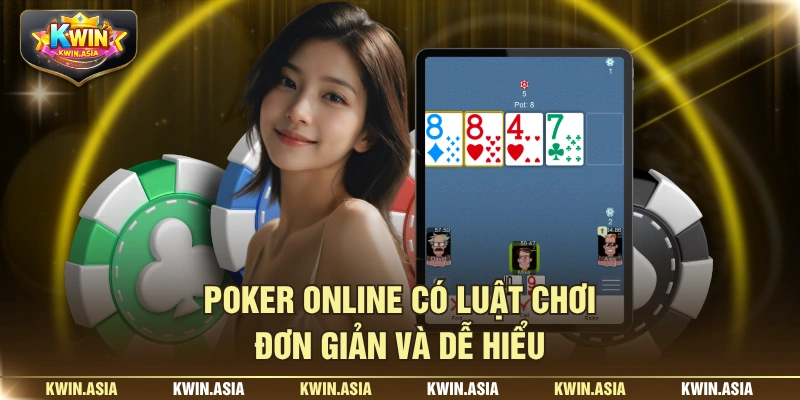 Poker online có luật chơi đơn giản và dễ hiểu