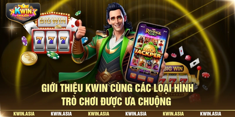 Giới thiệu KWIN cùng các loại hình trò chơi được ưa chuộng 