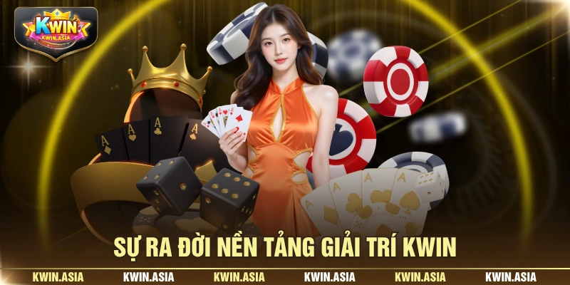 Sự ra đời nền tảng giải trí KWIN